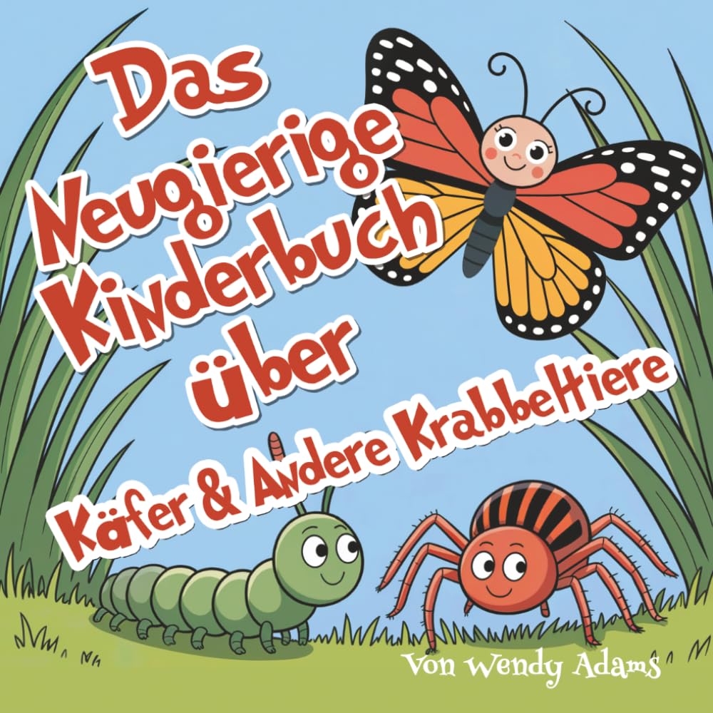 Das Neugierige Kinderbuch über Käfer & Andere Krabbeltiere: Ein unterhaltsames und lehrreiches Bilderbuch, das Kinder in die Welt der Käfer und Insekten einführt!