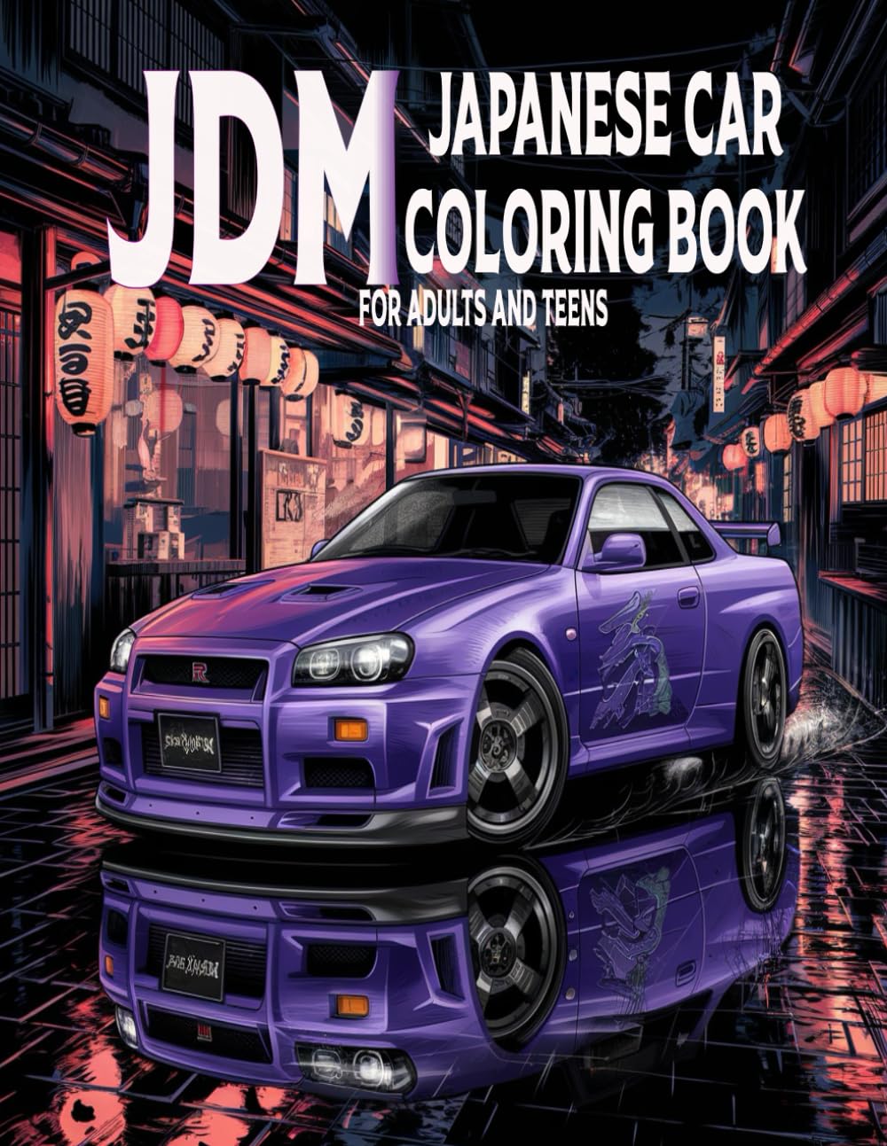 JDM JAPANESE CAR COLORING BOOK FOR ADULTS AND TEENS: 50 Detailed Designs Featuring Japanese Cars, Authentic Landscapes, and Historical Scenes for ... and Relaxation , Perfect Gifts for JDM lovers