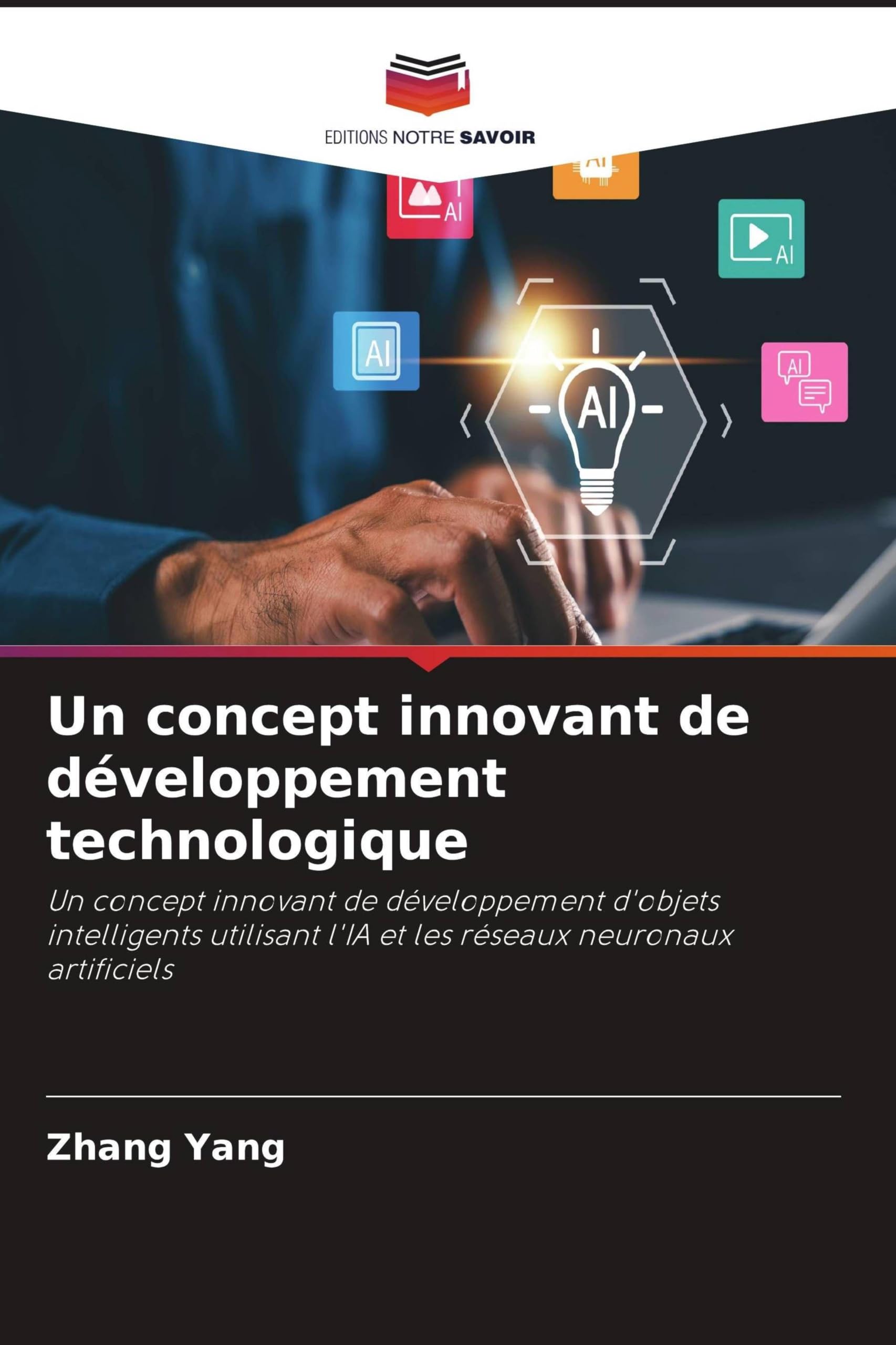 Un concept innovant de développement technologique: Un concept innovant de développement d'objets intelligents utilisant l'IA et les réseaux neuronaux artificiels
