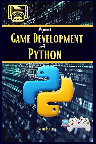 Beginner Game Development with Python: No Experience Needed: Build Fun Games with Python Step-by-Step! Code Your First Game: A Beginner's Guide to Python Game Development.