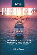 CARIBBEAN CRUISE TRAVEL GUIDE 2026 FULL COLOR WITH MAP: Explore the Best Beaches, Ports, and Adventures in the Eastern and Southern Caribbean