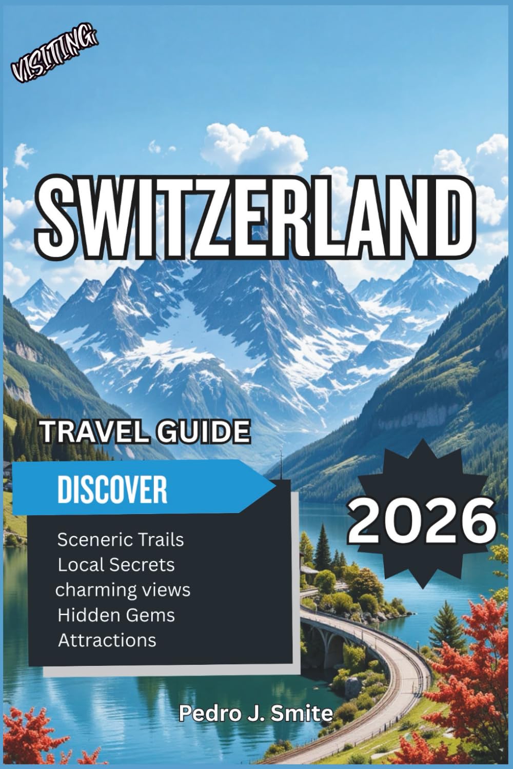 Switzerland Travel Guide 2026: Discover Scenic Mountain Escapes, World-Class Ski Resorts, and Unforgettable Swiss Experiences