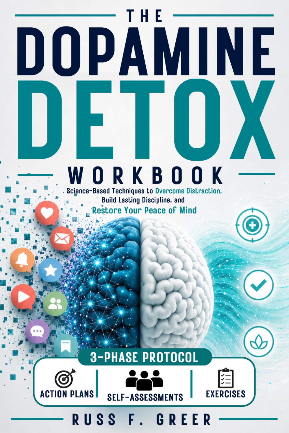 The Dopamine Detox Workbook: Science-Based Techniques to Overcome Distraction, Build Lasting Discipline, and Restore Your Peace of Mind