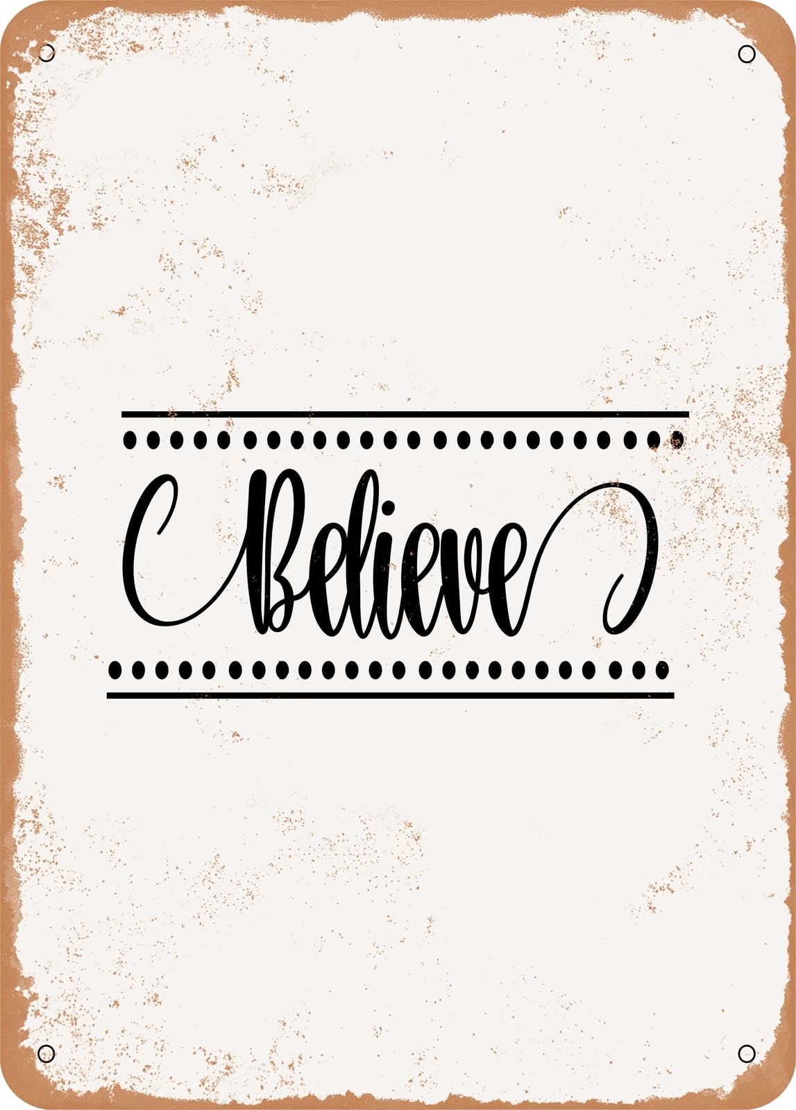 Metal Sign - Believe - 6 - Vintage Rusty Look home decor