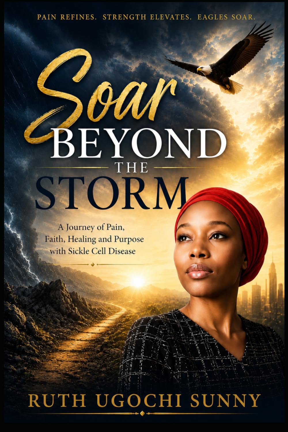 Soar Beyond The Storm: A Journey of Pain, Faith, Healing and Purpose with Sickle Cell Disease