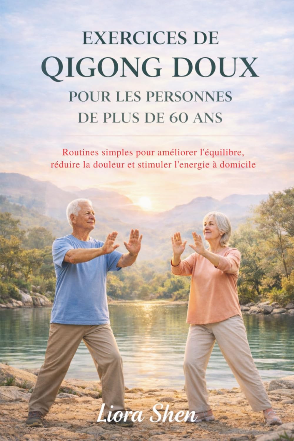 EXERCICES DE QIGONG DOUX POUR LES PERSONNES DE PLUS DE: Routines simples pour améliorer l'équilibre, réduire la douleur et stimuler l'énergie à domicile