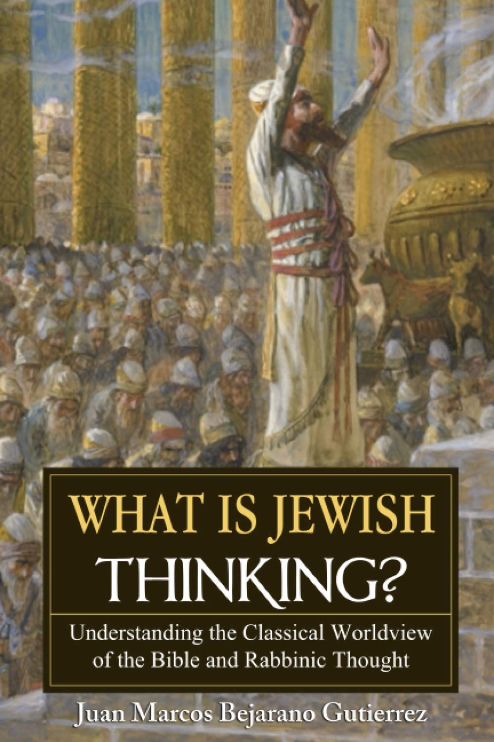 What is Jewish Thinking?: Understanding the Classical Worldview of the Bible and Rabbinic Thought