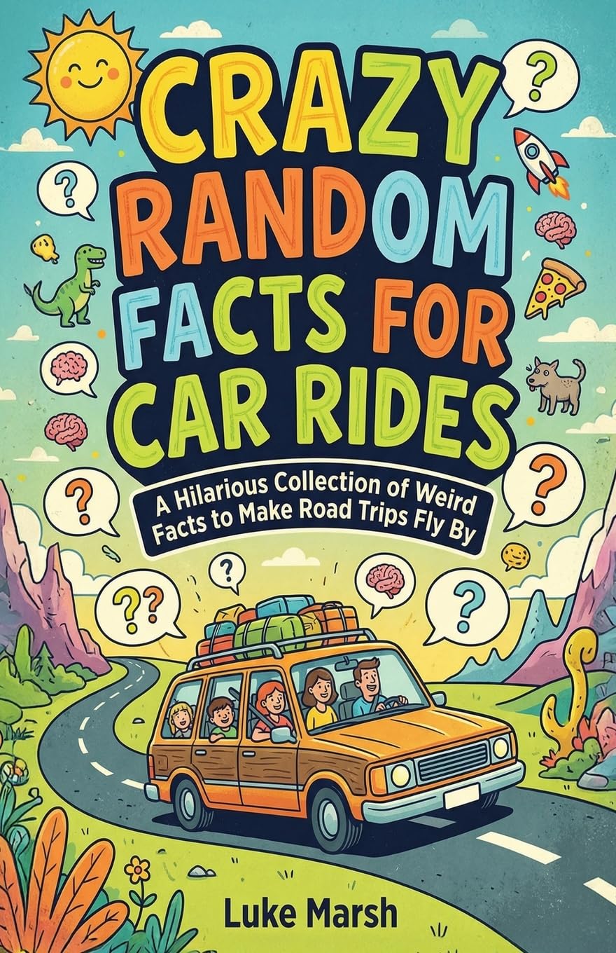 Crazy Random Facts for Car Rides: A Hilarious Collection of Weird Facts to Make Road Trips Fly By: 1 (Road Trip Brain Bites)