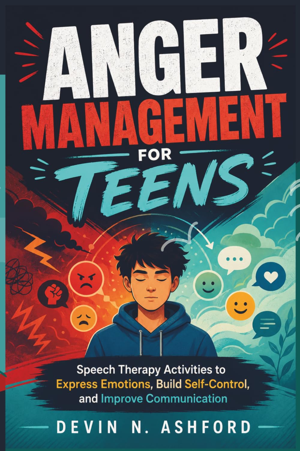 Anger Management for Teens: Speech Therapy Activities to Express Emotions, Build Self-Control, and Improve Communication