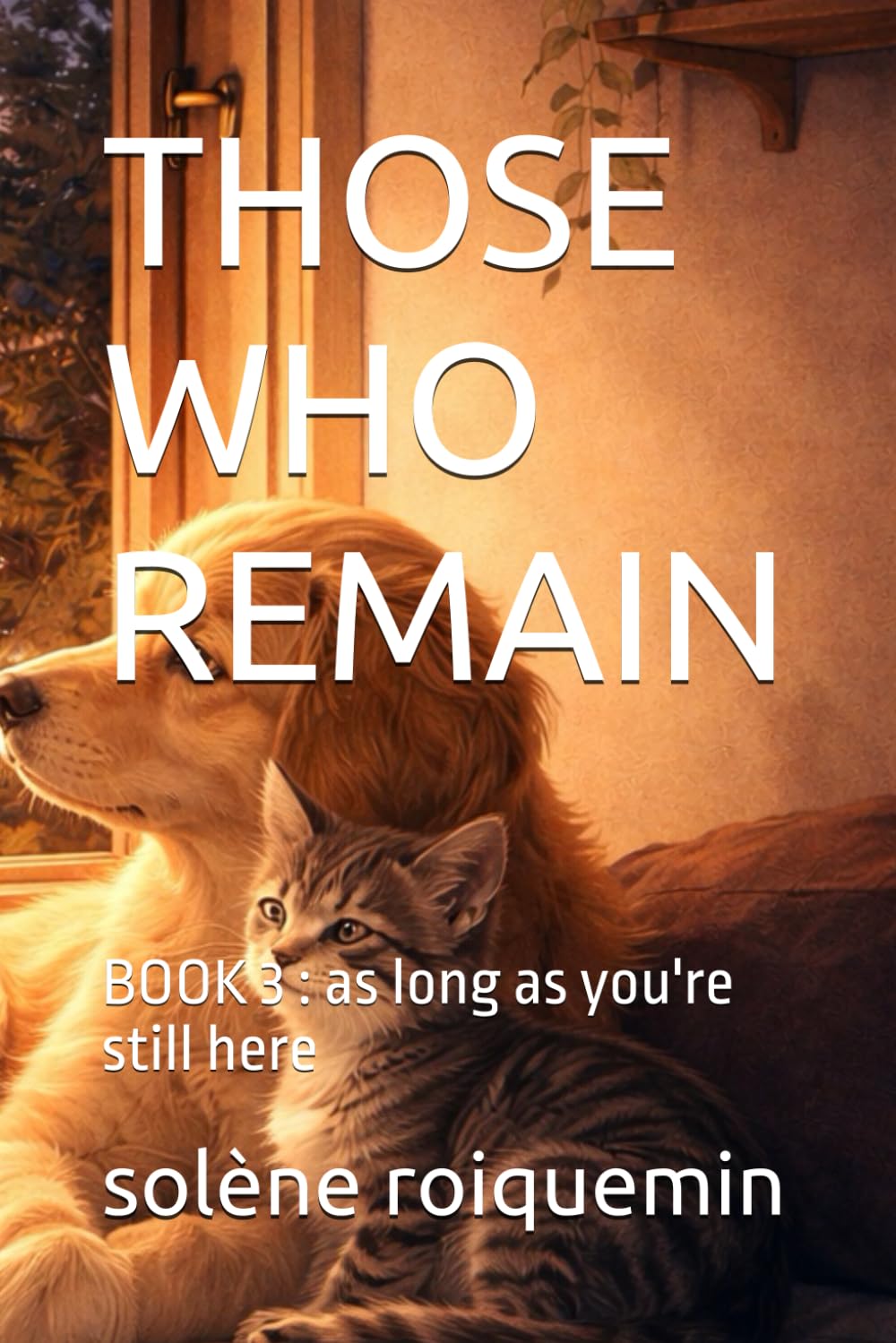 THOSE WHO REMAIN: BOOK 3 : as long as you're still here (puppy & kitten)
