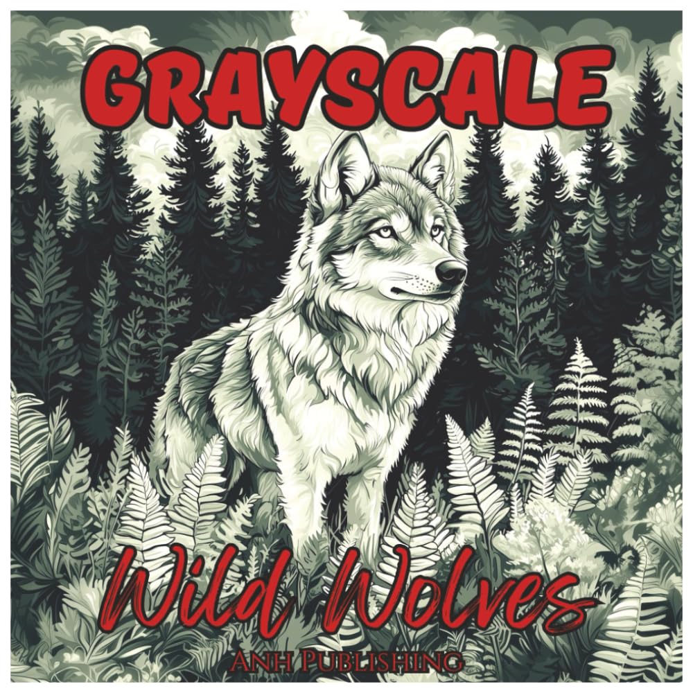 Grayscale Wild Wolves: Fun Coloring Book for all Ages: Grayscale Wolf Illustrations for Relaxation, Creativity, and Stress Relief (Grayscale Animal