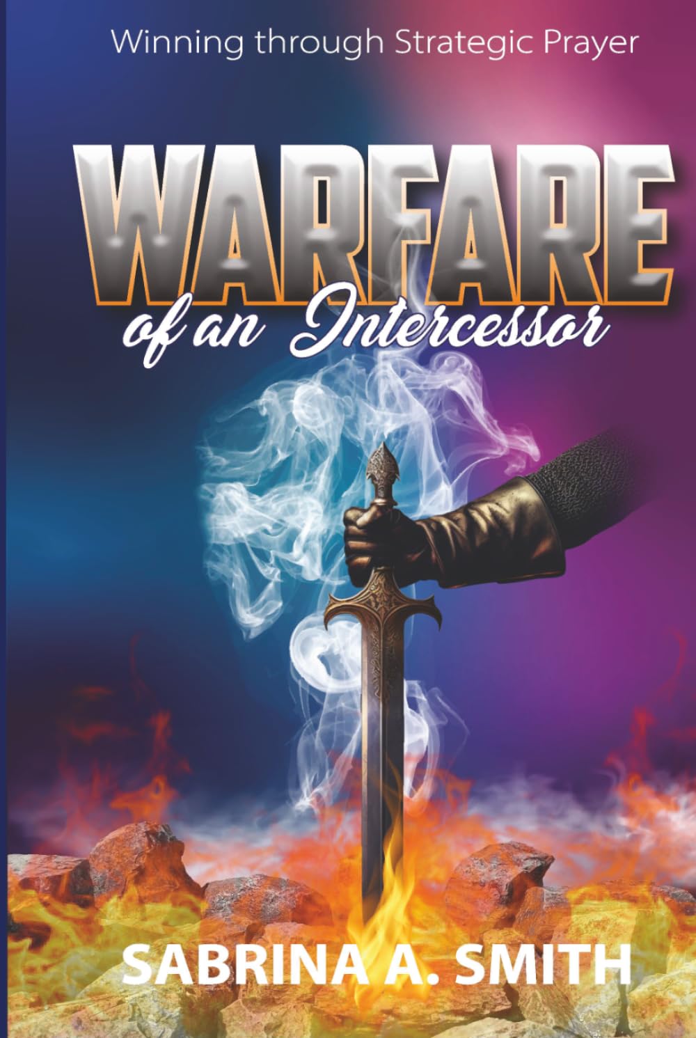 Warfare of an Intercessor: Winning Through Strategic Prayer