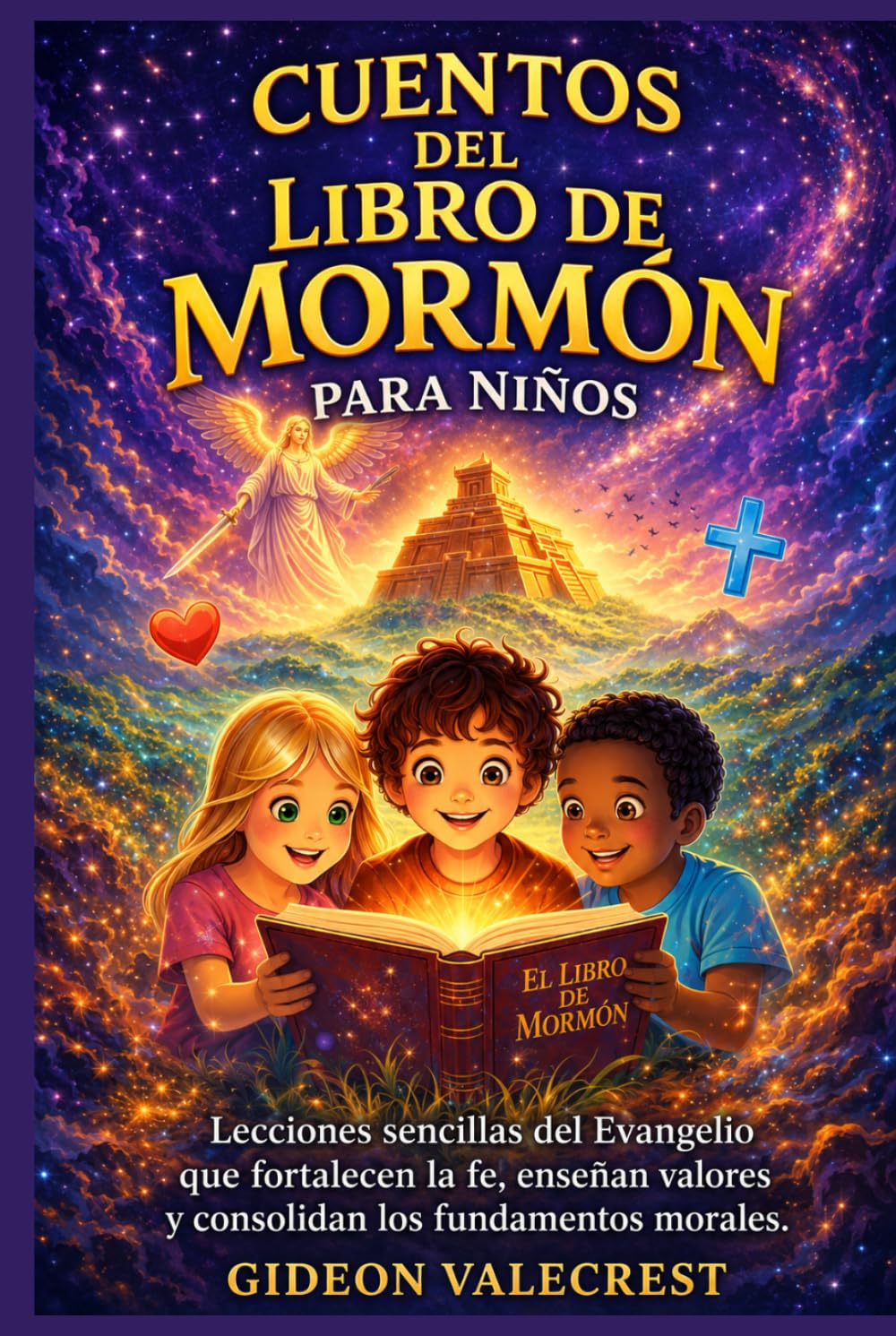 CUENTOS DEL LIBRO DE MORMÓN PARA NIÑOS: Lecciones sencillas del Evangelio que fortalecen la fe, enseñan valores y consolidan los fundamentos morales