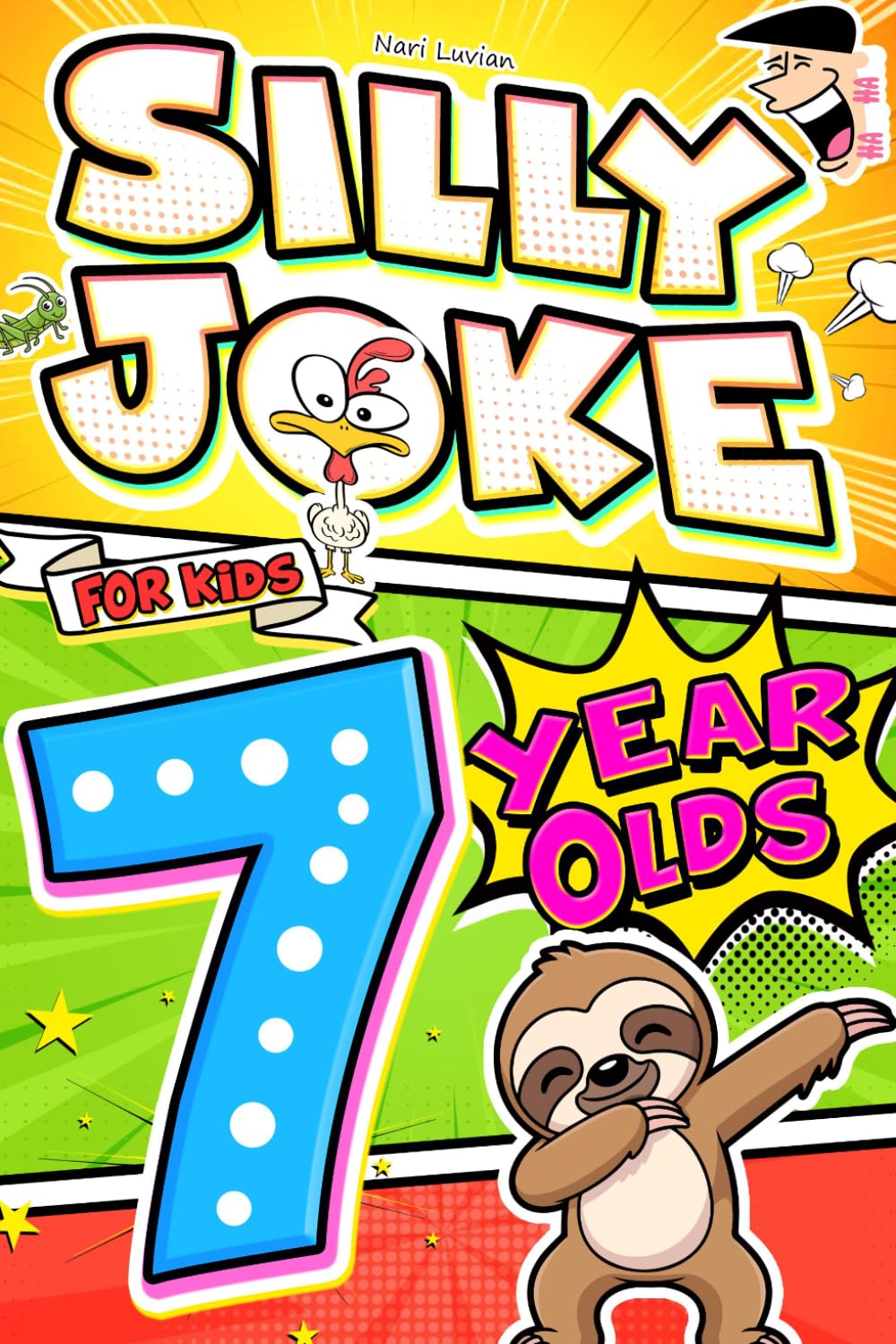 Silly Joke For Kids 7 Year Olds: Giggle Overload! 500+ Jokes for 7-Year-Olds – Silly, Goofy, Laugh-Out-Loud Fun with Tongue Twisters & Knock-Knock ... Holidays, Parties & Kids Who Love to Laugh