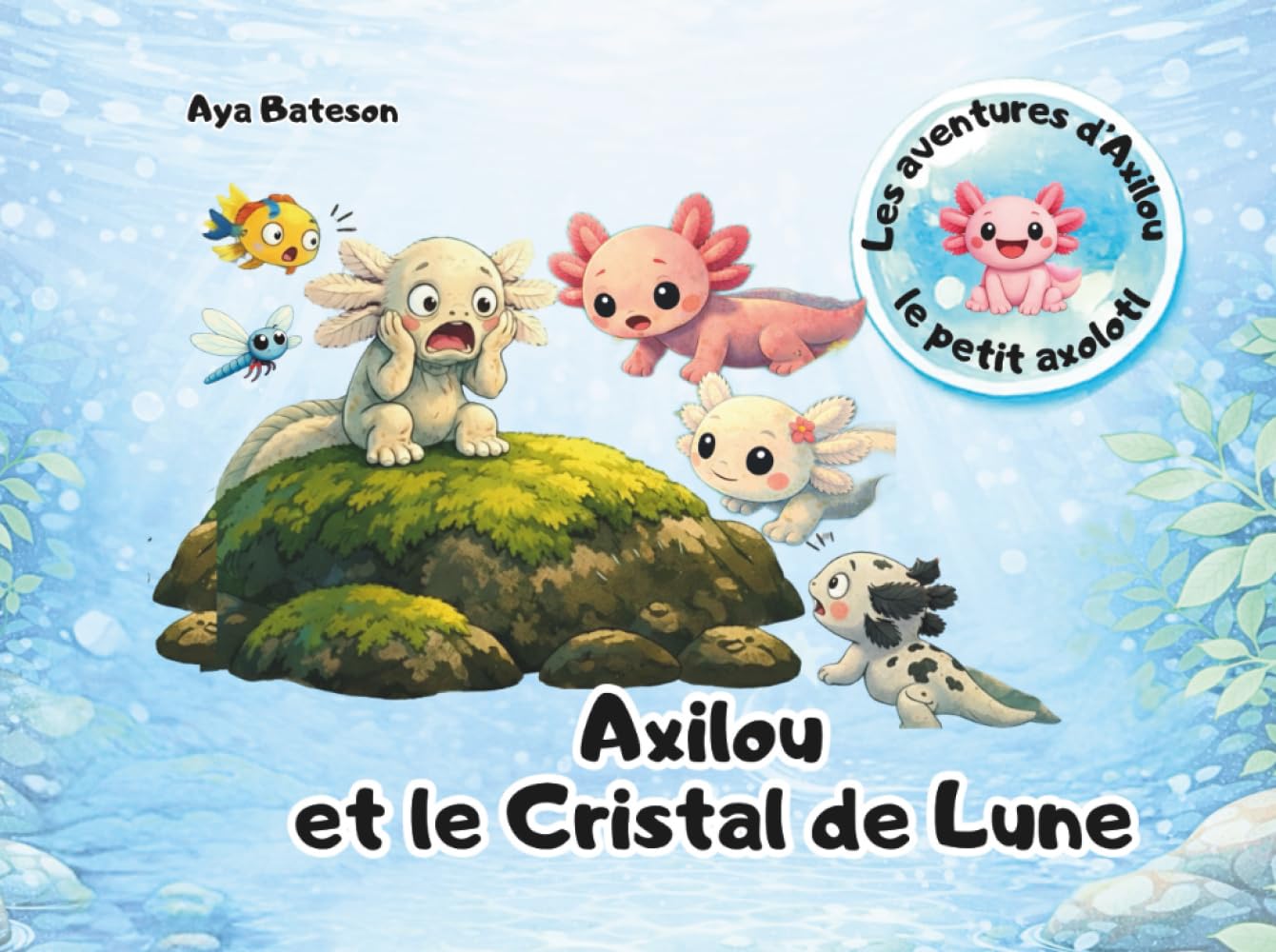 Axilou et le Cristal de Lune: Les aventures d'Axilou le petit axolotl