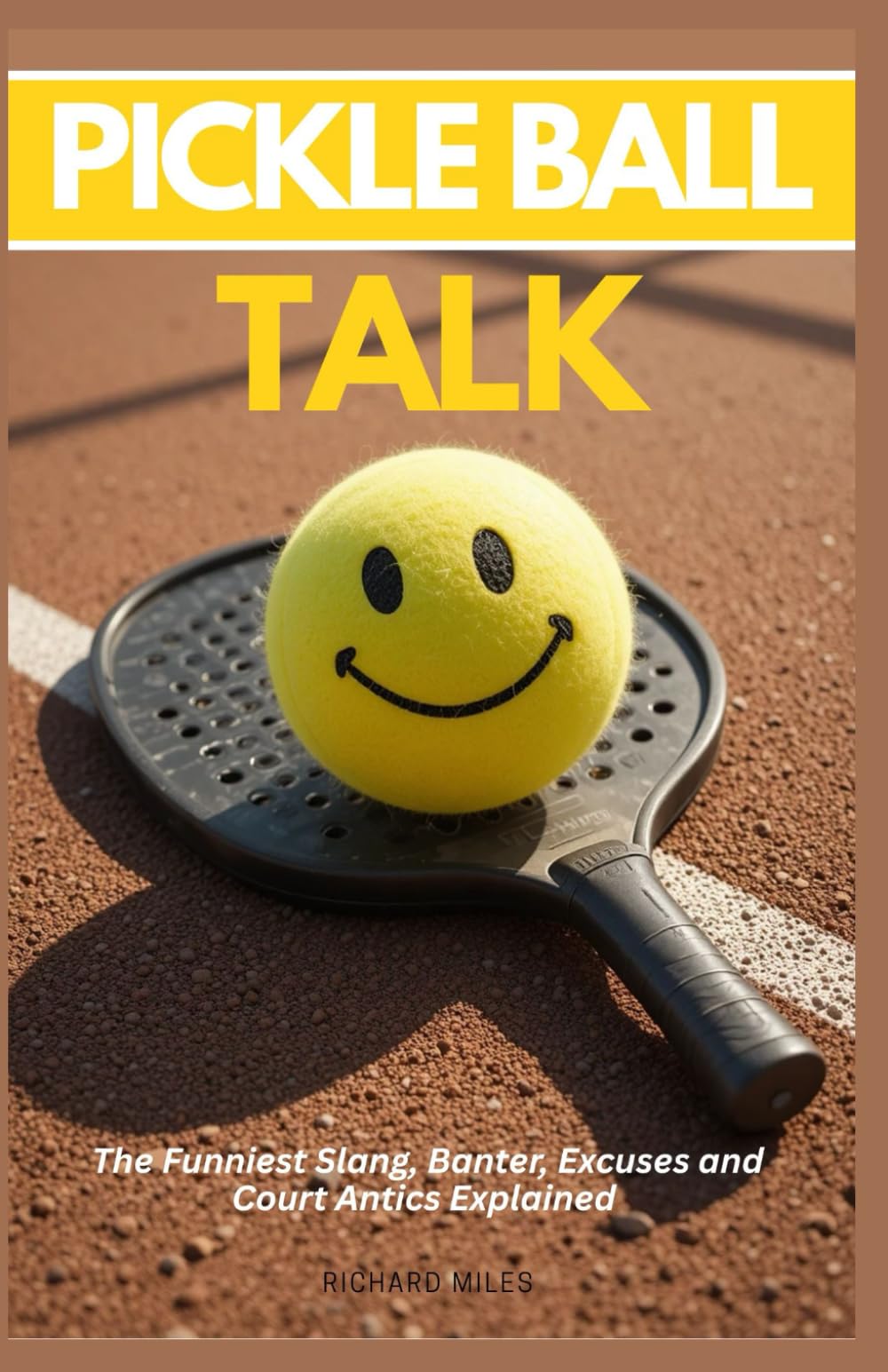 PICKLEBALL TALK: The Funniest Slang, Banter, Excuses and Court Antics Explained