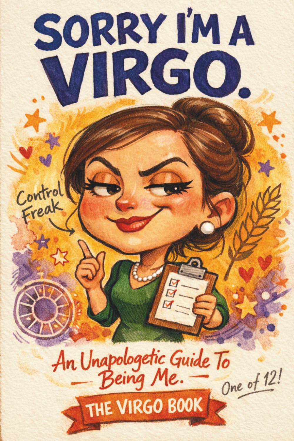 Sorry, I'm A Virgo: An Unapologetic Guide to Being Me