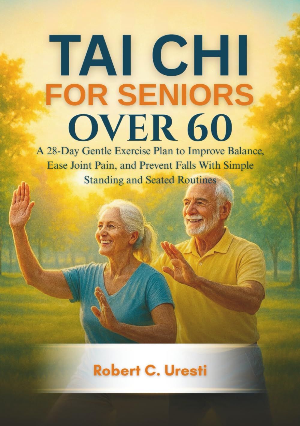 Tai Chi for Seniors Over 60: A 28-Day Gentle Exercise Plan to Improve Balance, Ease Joint Pain, and Prevent Falls With Simple Standing and Seated Routines