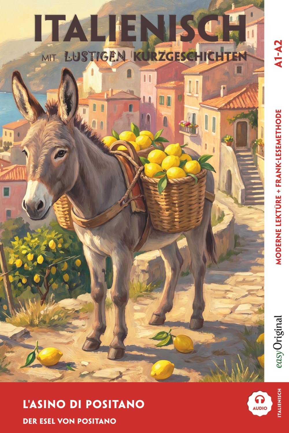 Italienisch lernen mit lustigen Kurzgeschichten (A1-A2) — L’Asino di Positano: Italienisch lesen und alles verstehen — ohne Wörterbuch | Frank-Lesemethode mit Audio | Italienisch-Deutsch