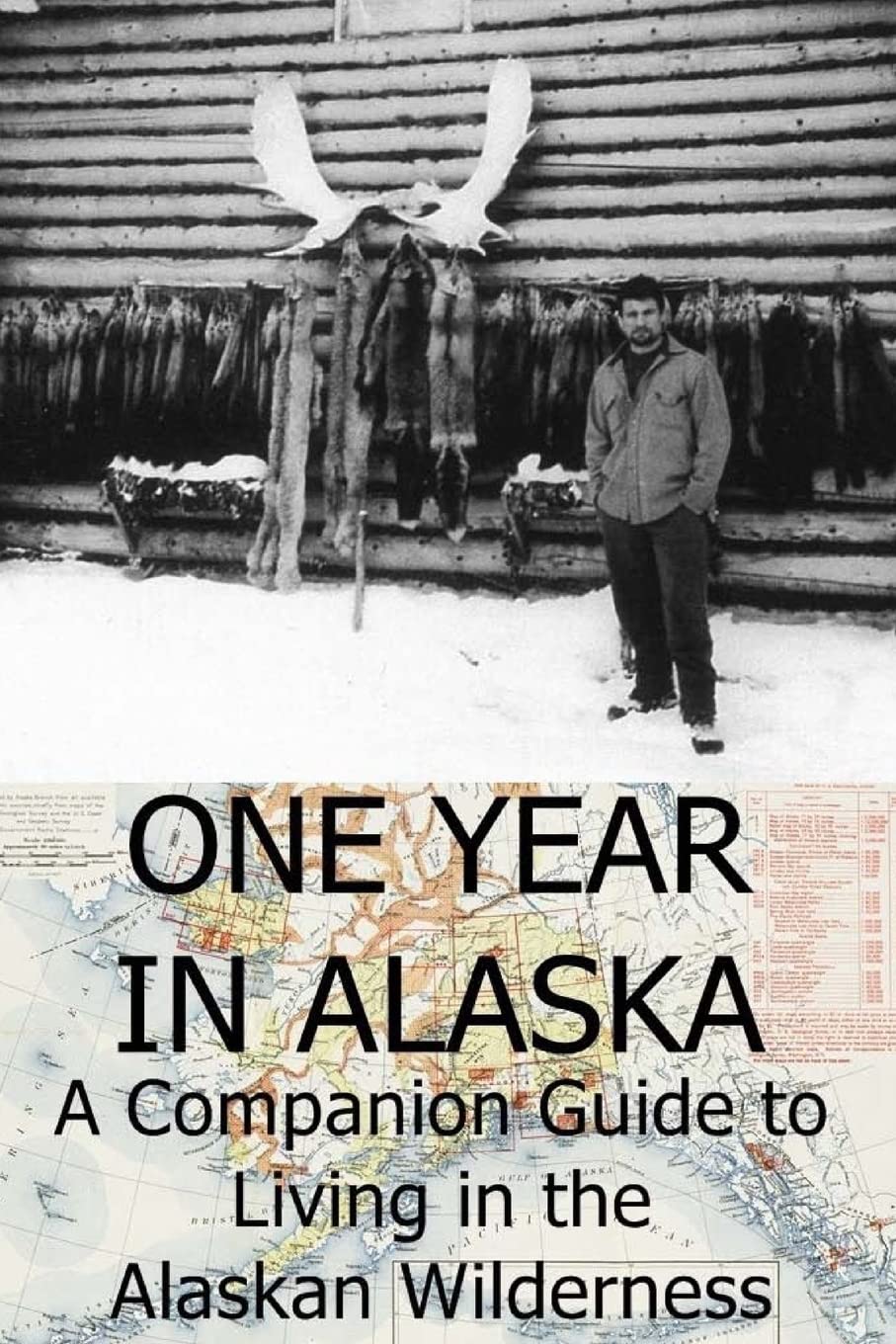 One Year In Alaska: A Companion Guide to Living in the Alaskan Wilderness