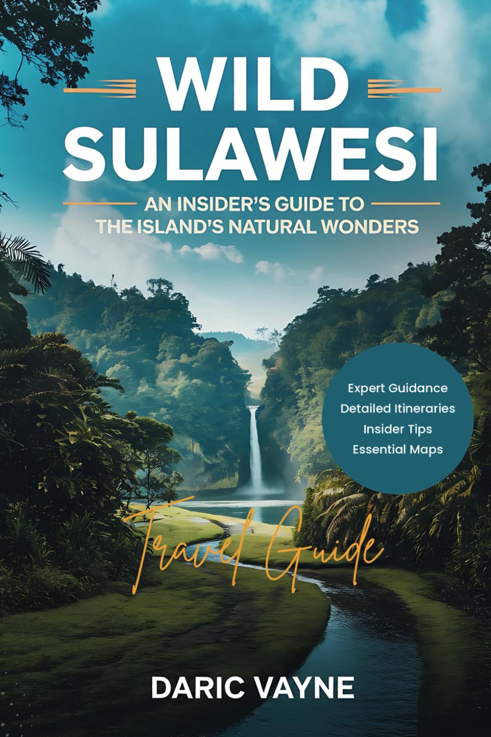Wild Sulawesi (Travel Guide): An Insider's Guide to the Island's Natural Wonders
