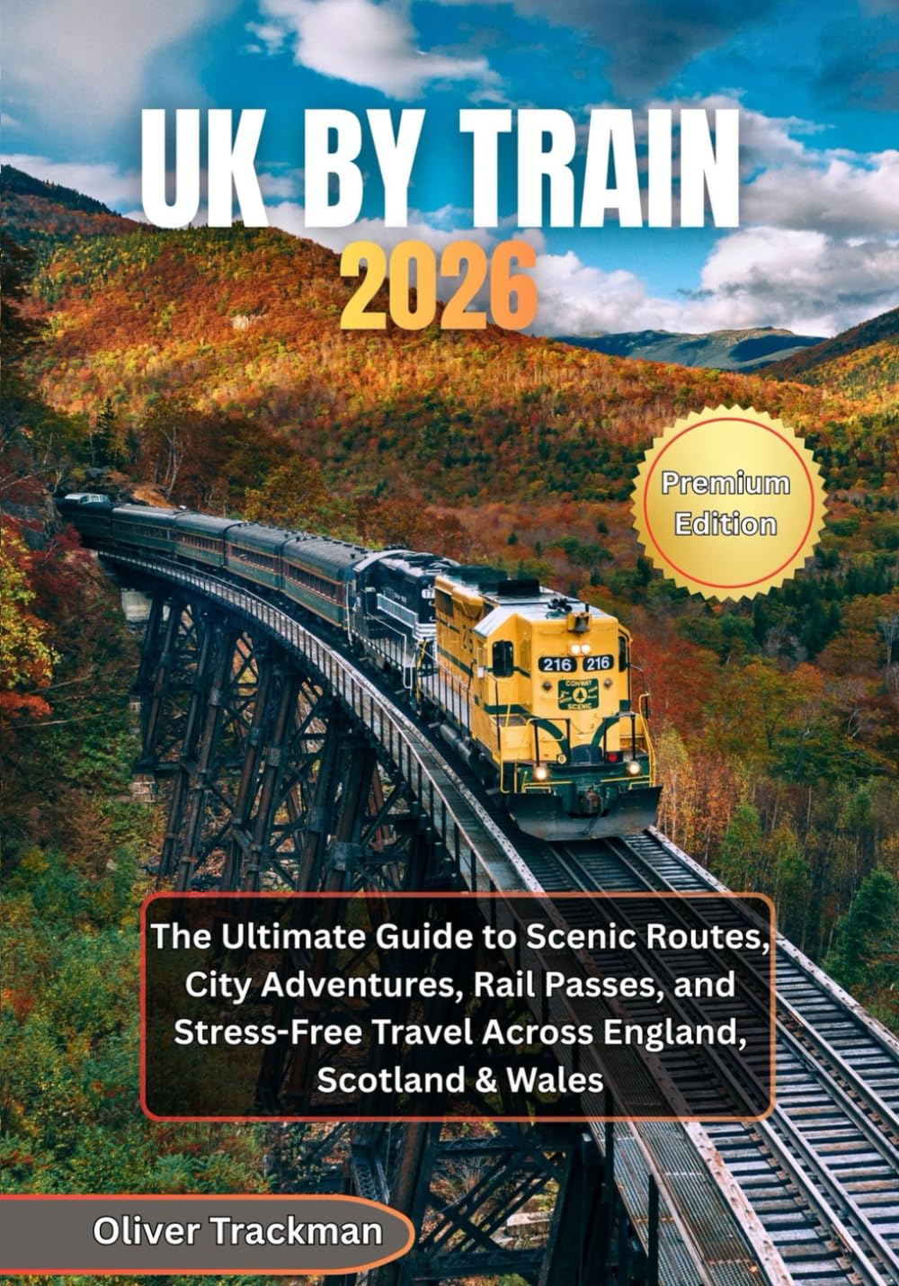 UK by Train 2026: The Ultimate Guide to Scenic Routes, City Adventures, Rail Passes, and Stress-Free Travel Across England, Scotland & Wales