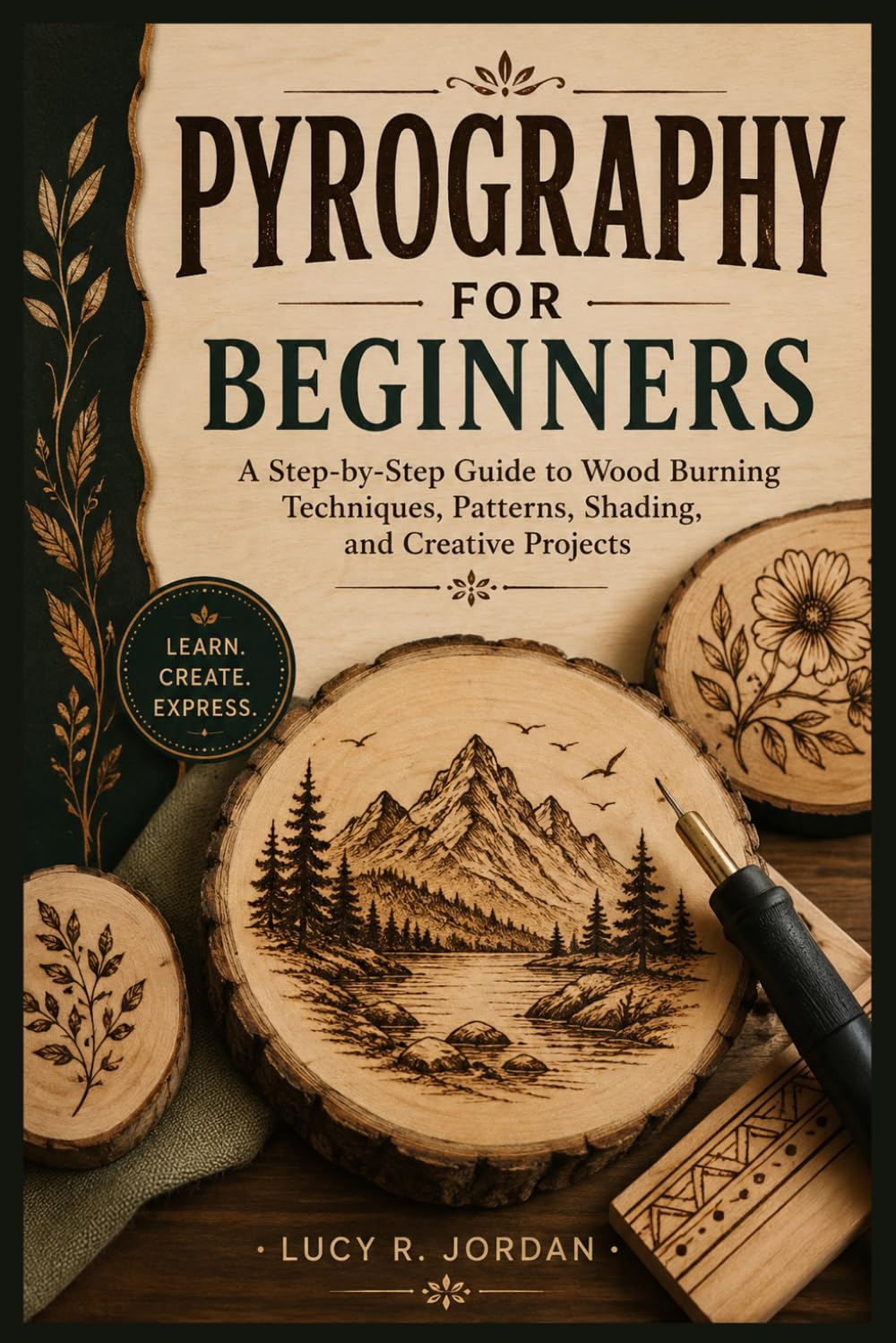 Pyrography for Beginners: A Step-by-Step Guide to Wood Burning Techniques, Patterns, Shading, and Creative Projects