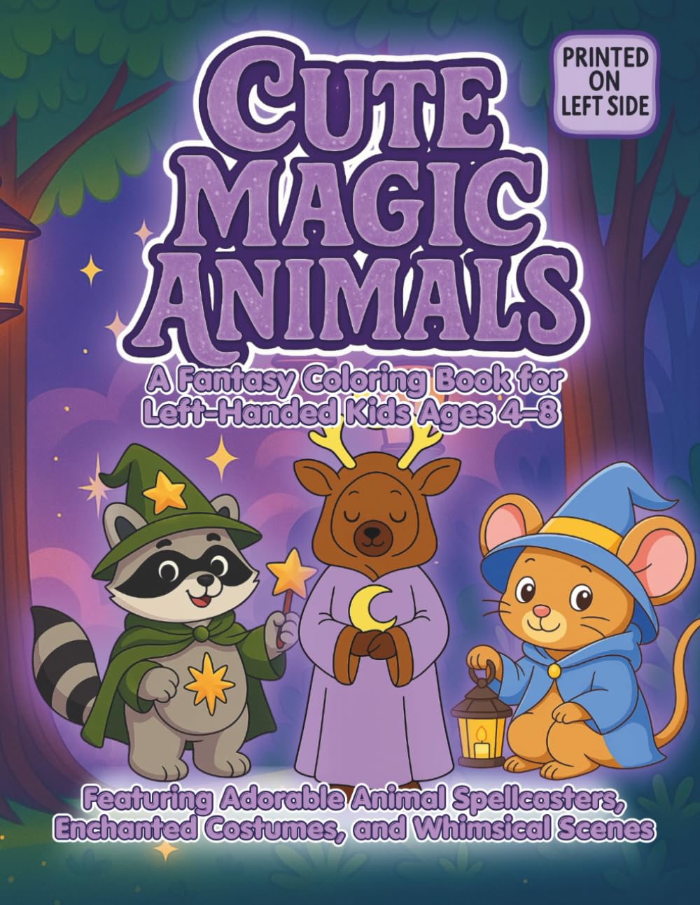 Cute Magic Animals: A Fantasy Coloring Book for Left-Handed Kids Ages 4–8 Featuring Adorable Animal Spellcasters, Enchanted Costumes, and Whimsical Scenes