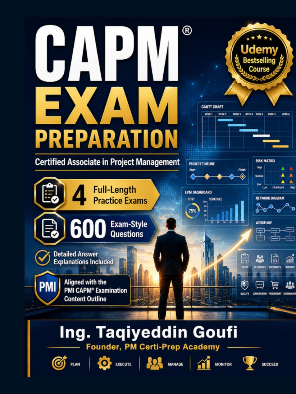 CAPM Exam Preparation: 4 Full-Length Practice Exams with 600 Realistic Questions and Detailed Answer Explanations | Aligned with the PMI CAPM Examination Content Outline