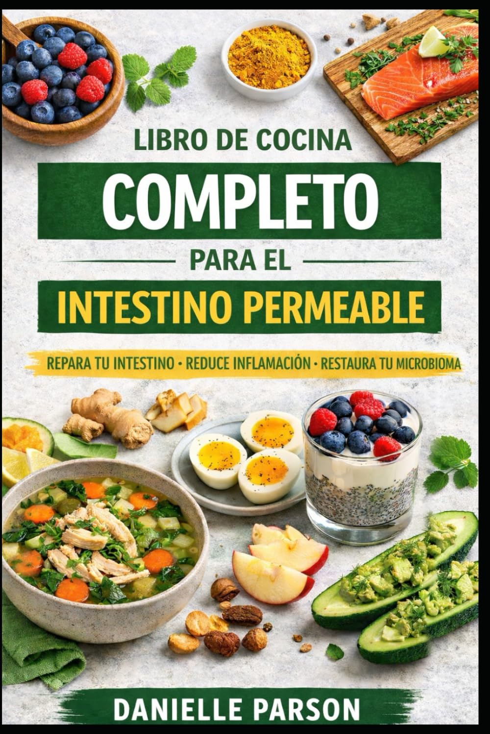 LIBRO DE COCINA COMPLETO PARA EL INTESTINO PERMEABLE: Repara Tu Intestino Reduce Inflamacion Restaura Tu Microbioma