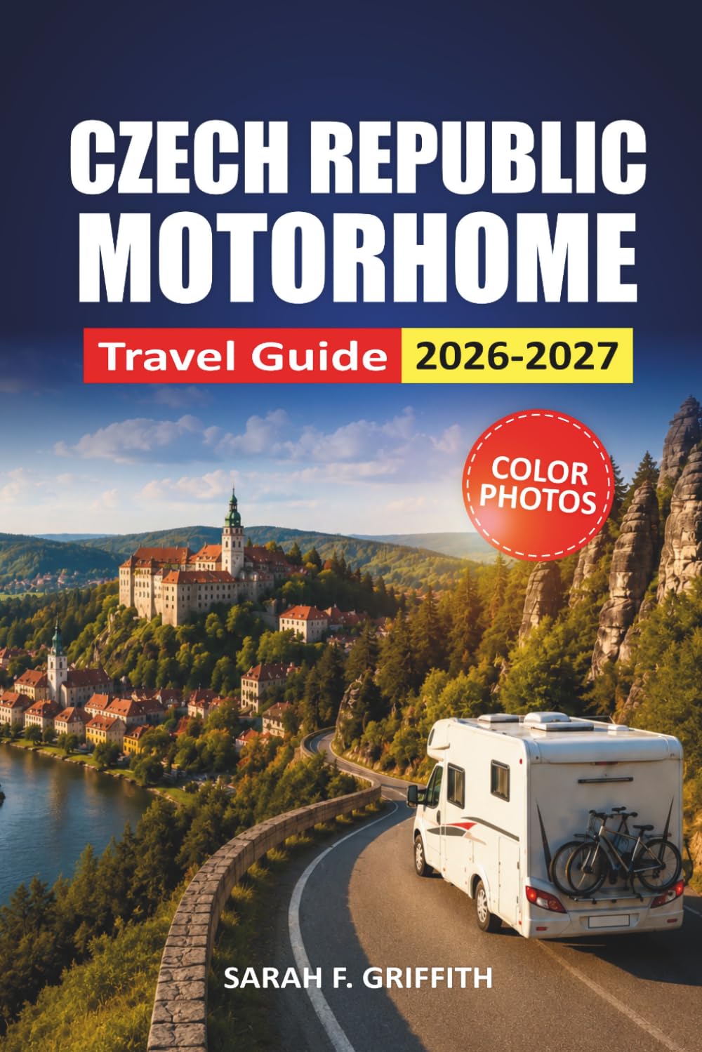 Czech Republic Motorhome Travel Guide 2026-2027: Scenic Routes, Campsite Maps, Parking Tips, and Itineraries for Prague, Bohemia, and Moravia