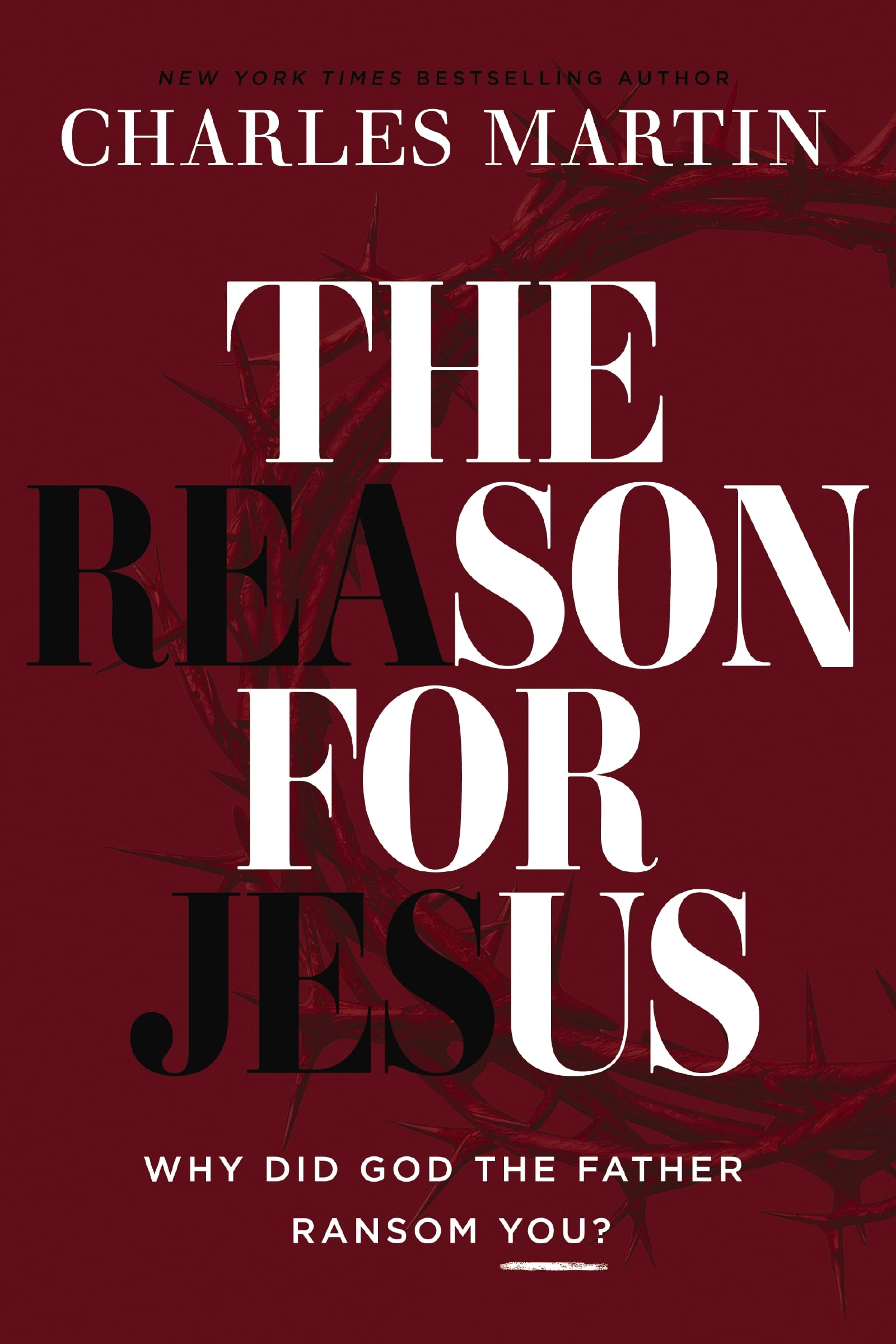The Reason for Jesus: Why, Really, Did God the Father Ransom YOU?