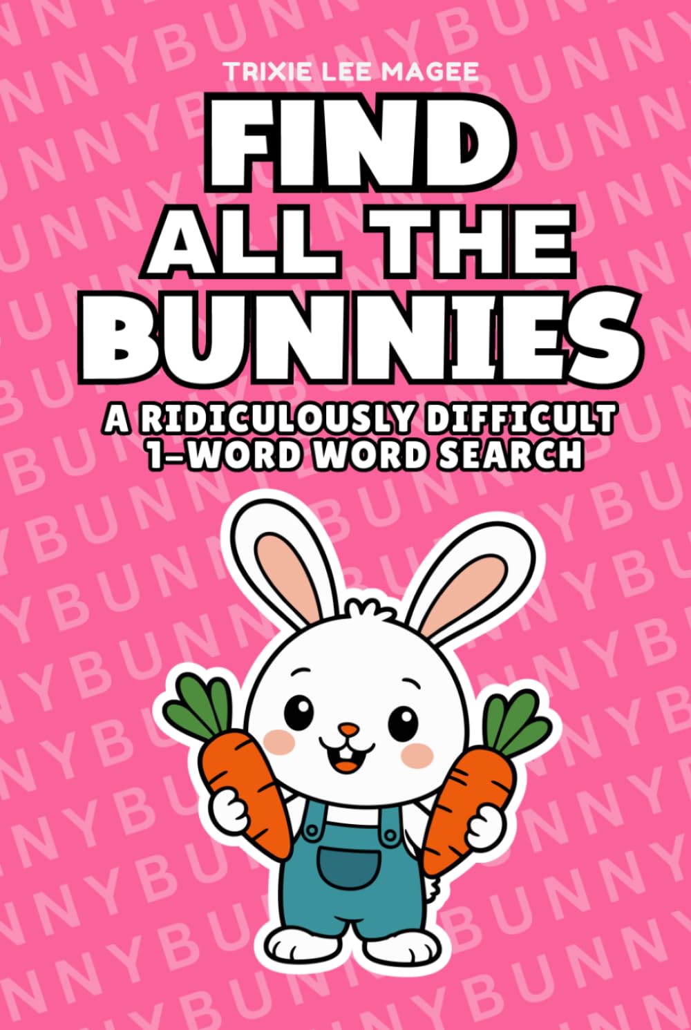Find All The Bunnies: A Ridiculously Difficult 1-Word Word Search | Hard Puzzles For Adults | Easter Bunny Gift (1-Word Searches)