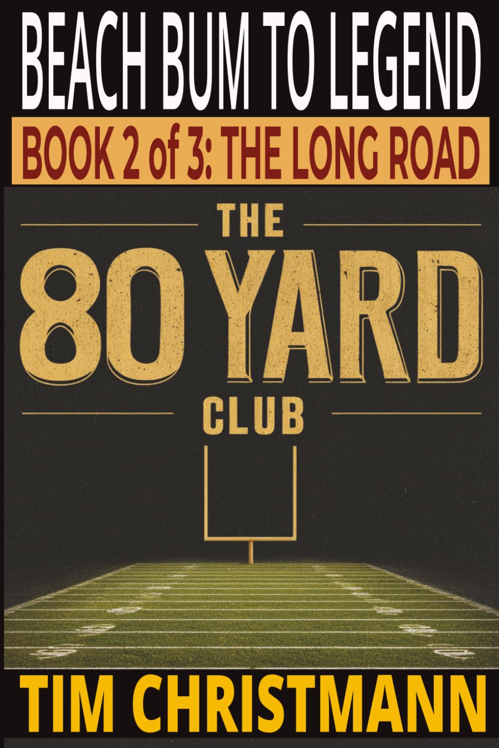 The 80-Yard Club, Book 2 of 3, The Long Road: Beach Bum to Legend (The 80-Yard Club series)