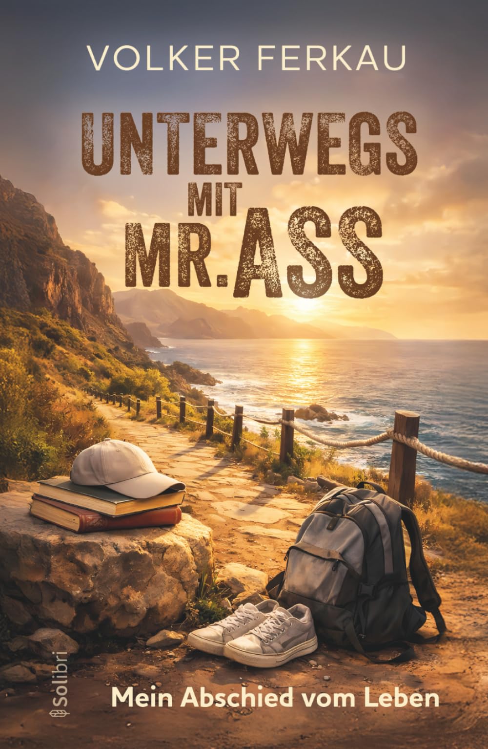 UNTERWEGS MIT MR. ASS - Mein Abschied vom Leben: Eine wahre Geschichte