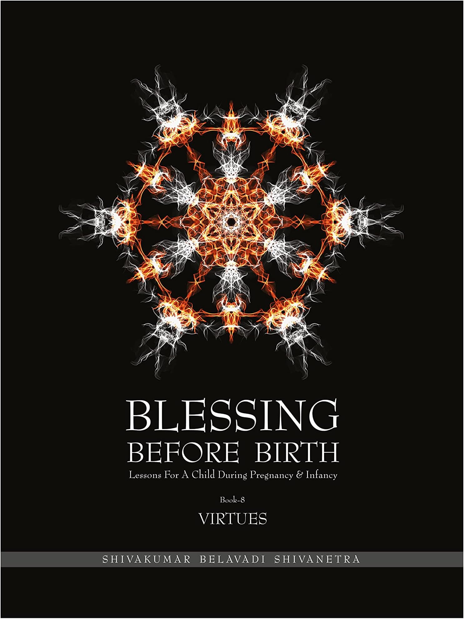 Blessing Before Birth Vol 8. VIRTUES [Hardcover] Shivakumar Belavadi Shivanetra