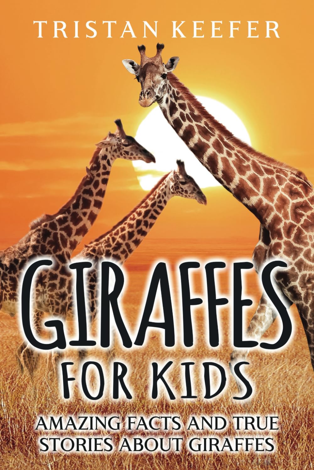 Giraffes for Kids: Amazing Facts and True Stories about Giraffes (Wild Animals for Children)