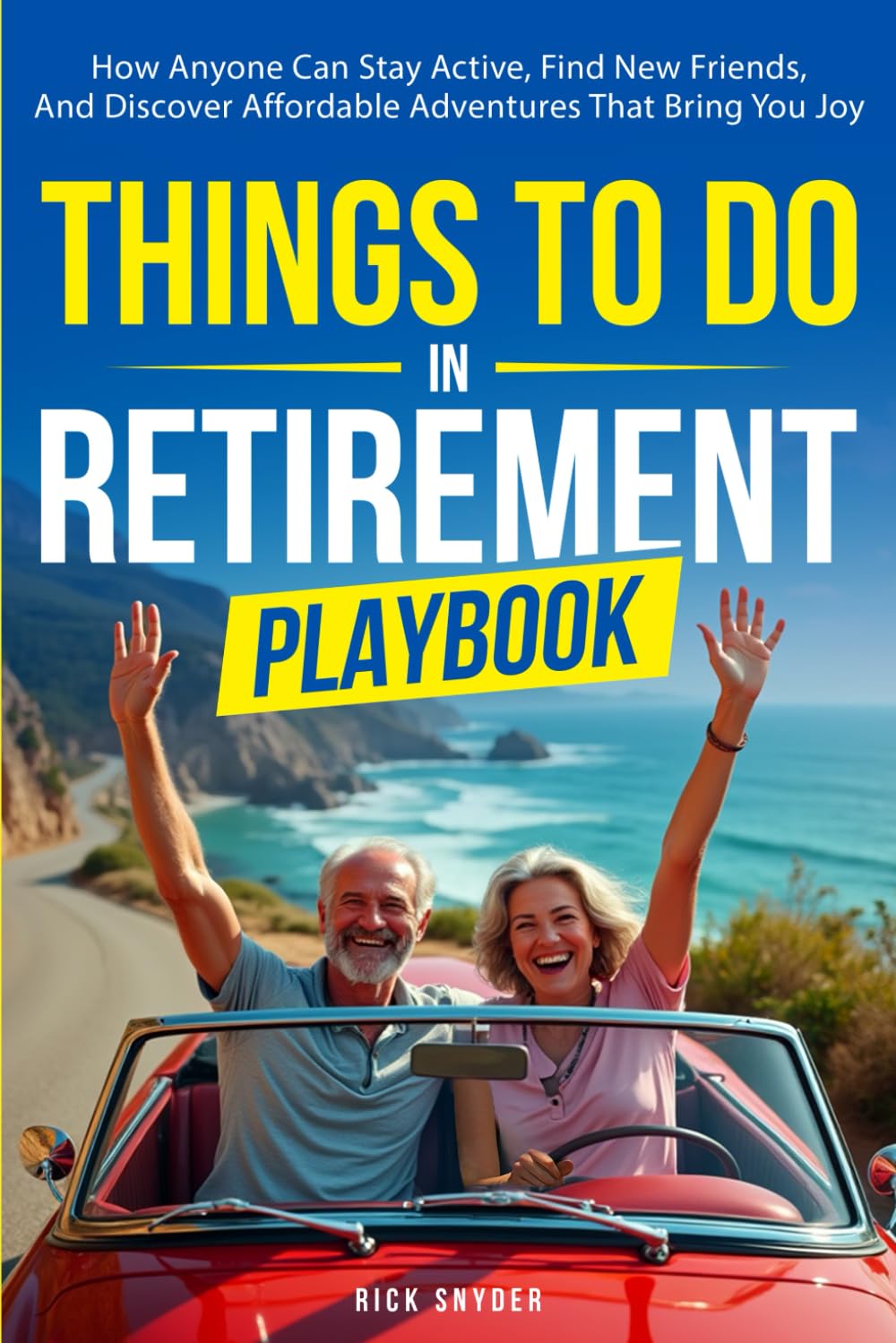 Things To Do In Retirement Playbook: 100+ Hobbies, Local Adventures & Social Ideas for Joyful, Active Retirement