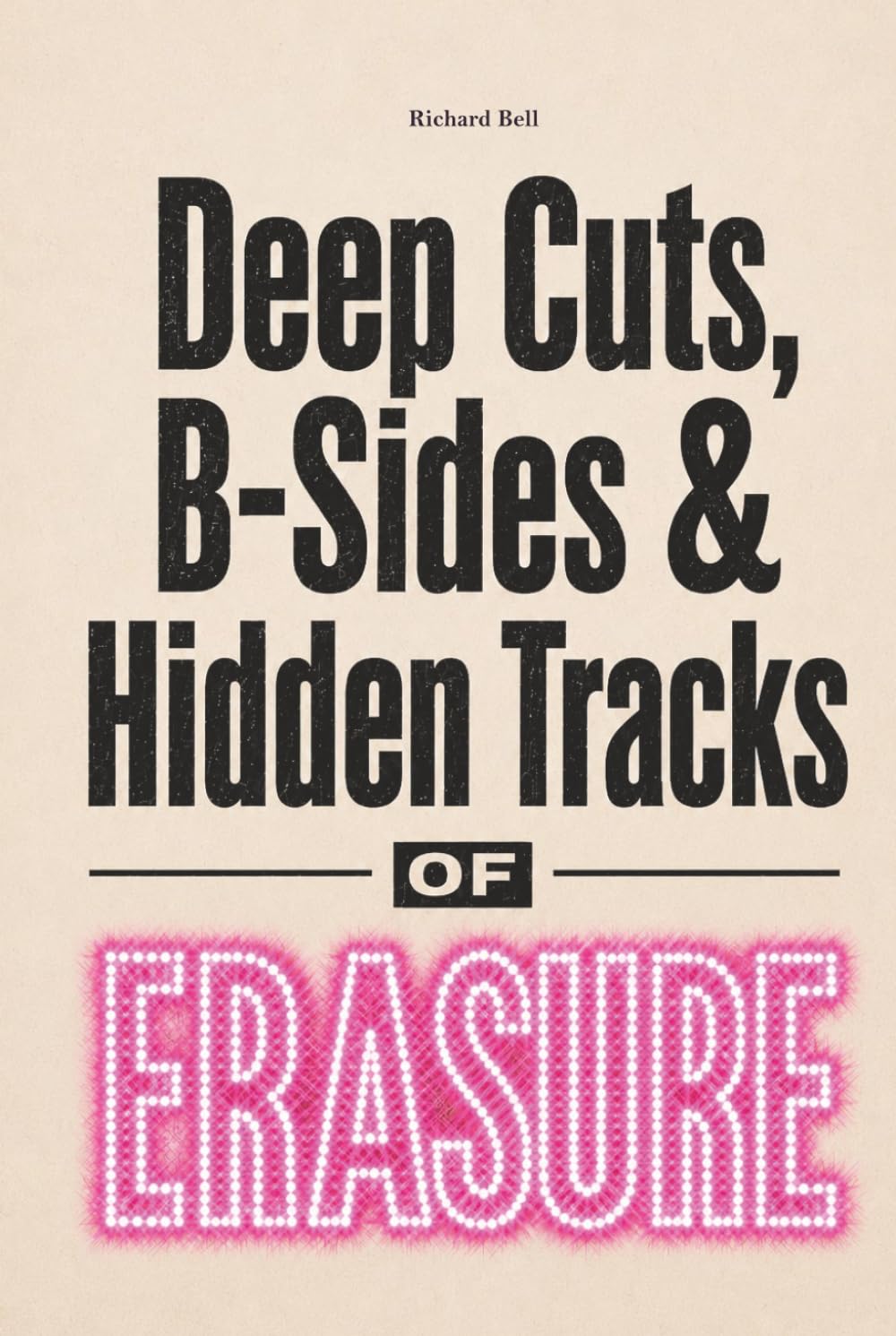 Deep Cuts, B-Sides & Hidden Tracks of ERASURE: An Unofficial Song-by-Song Companion