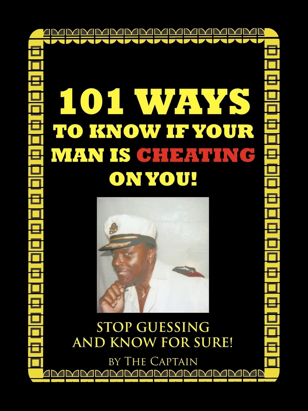 101 Ways to Know If Your Man is Cheating on You!: Stop Guessing and Know for Sure!