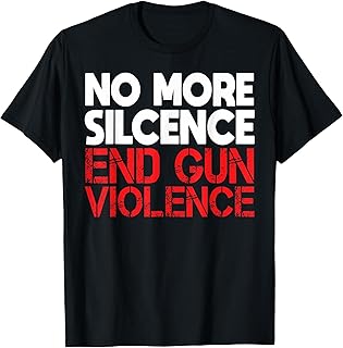 Anti Guns No More Silence End Gun Violence Gun Control T-Shirt