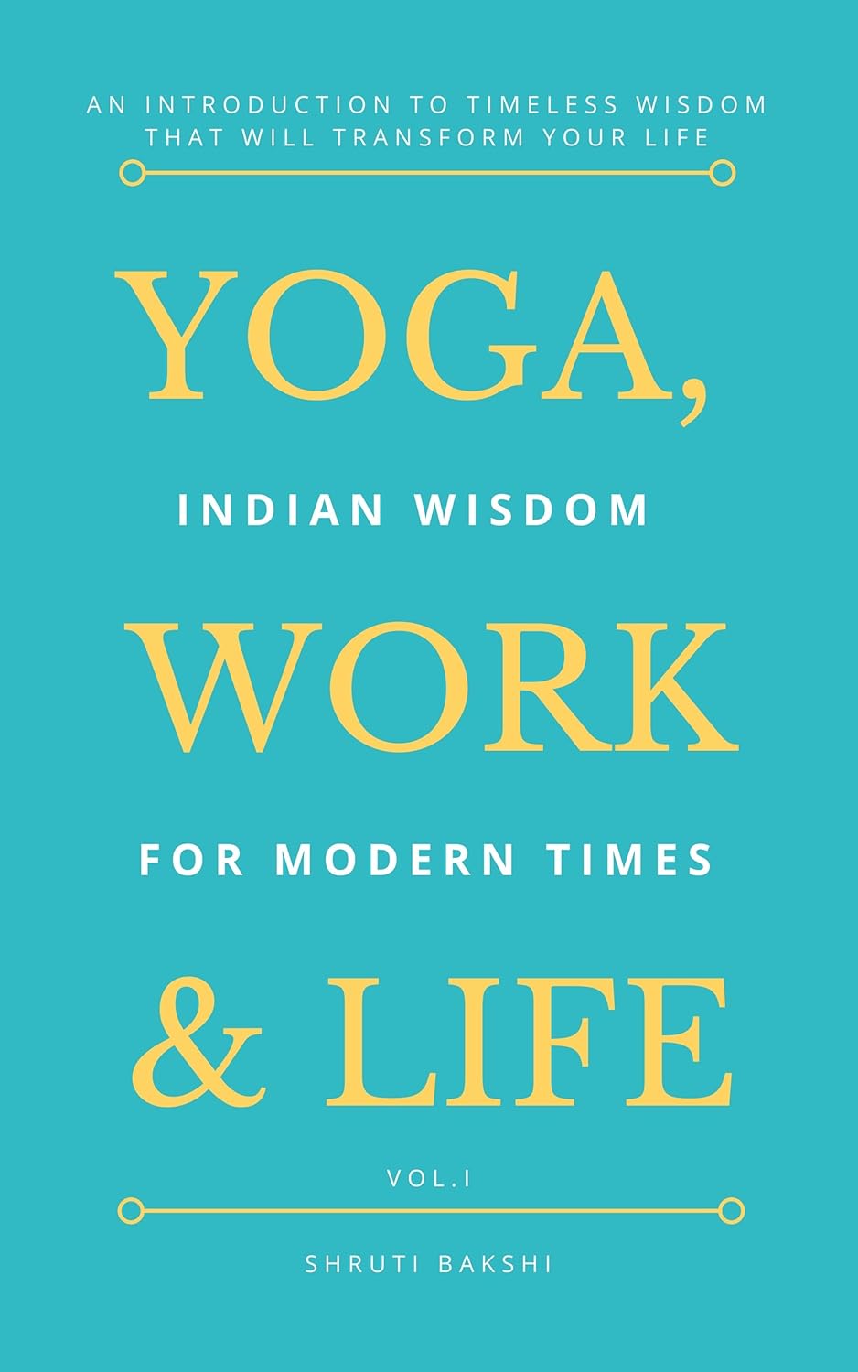 Yoga, Work & Life Indian Wisdom for Modern Times Kindle edition by