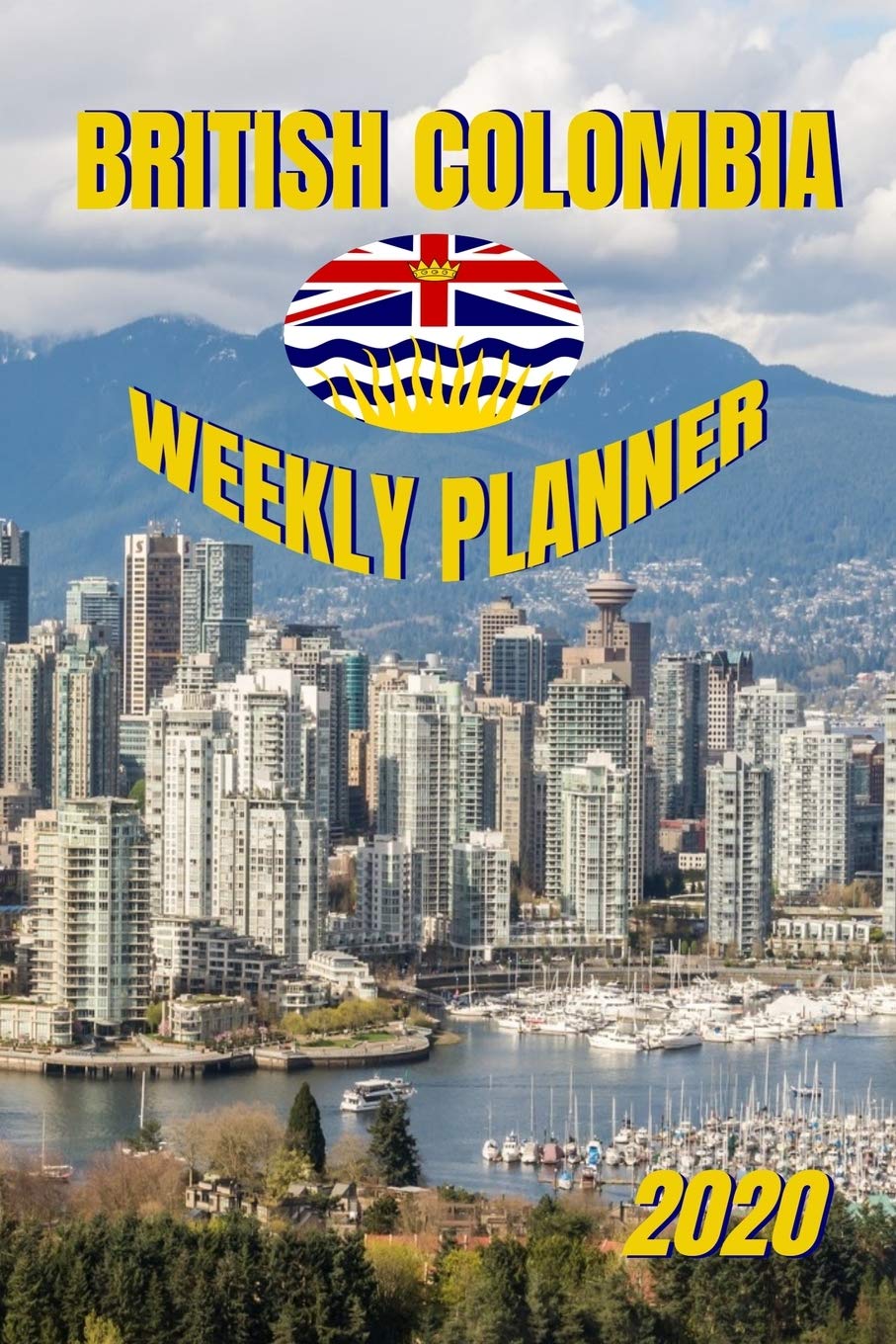 British Columbia Weekly Planner: 2020