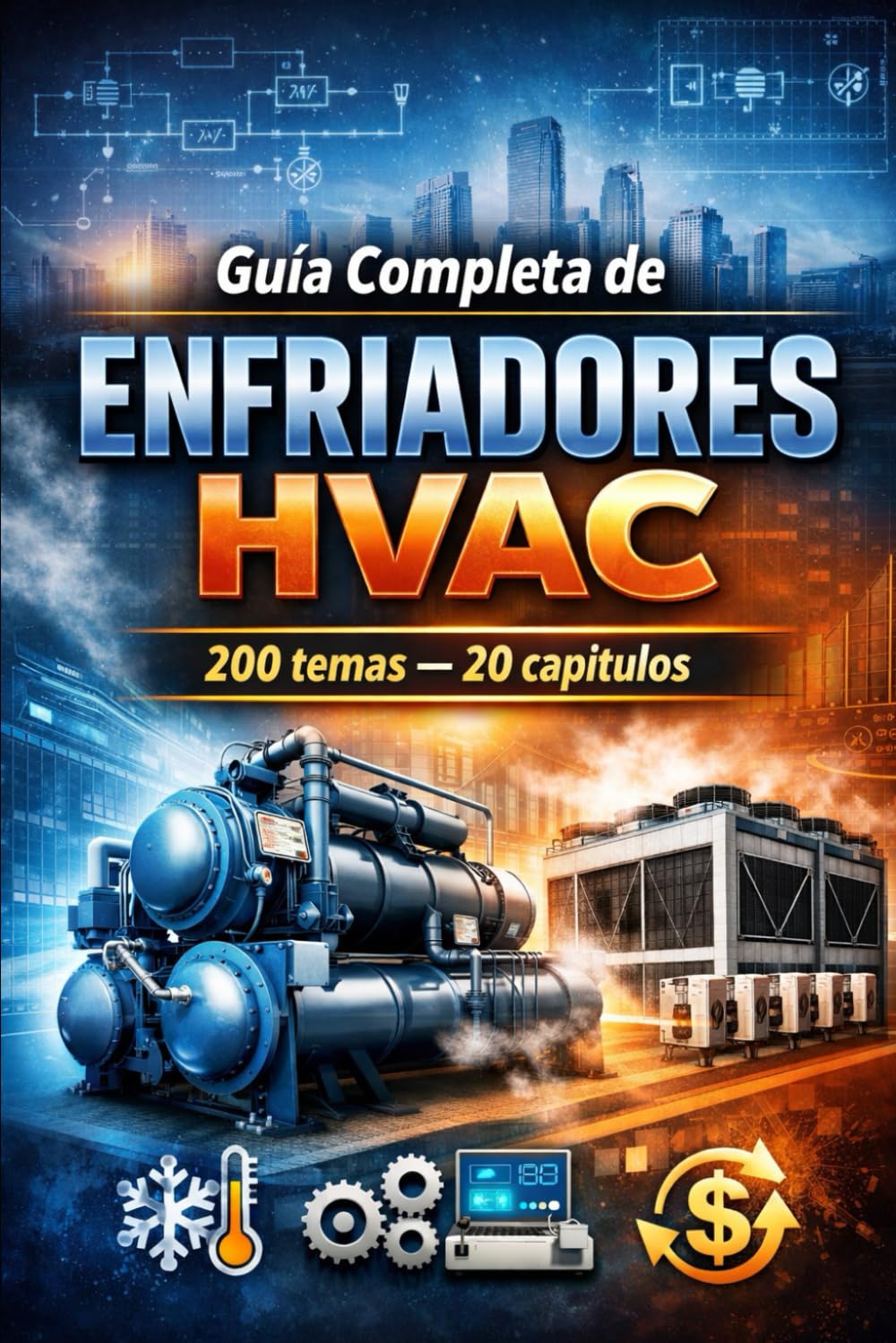 Guía Completa de Enfriadores HVAC (Chillers): Diseño, Operación, Mantenimiento y Eficiencia Energética (libro de HVAC en español) (Spanish Edition)