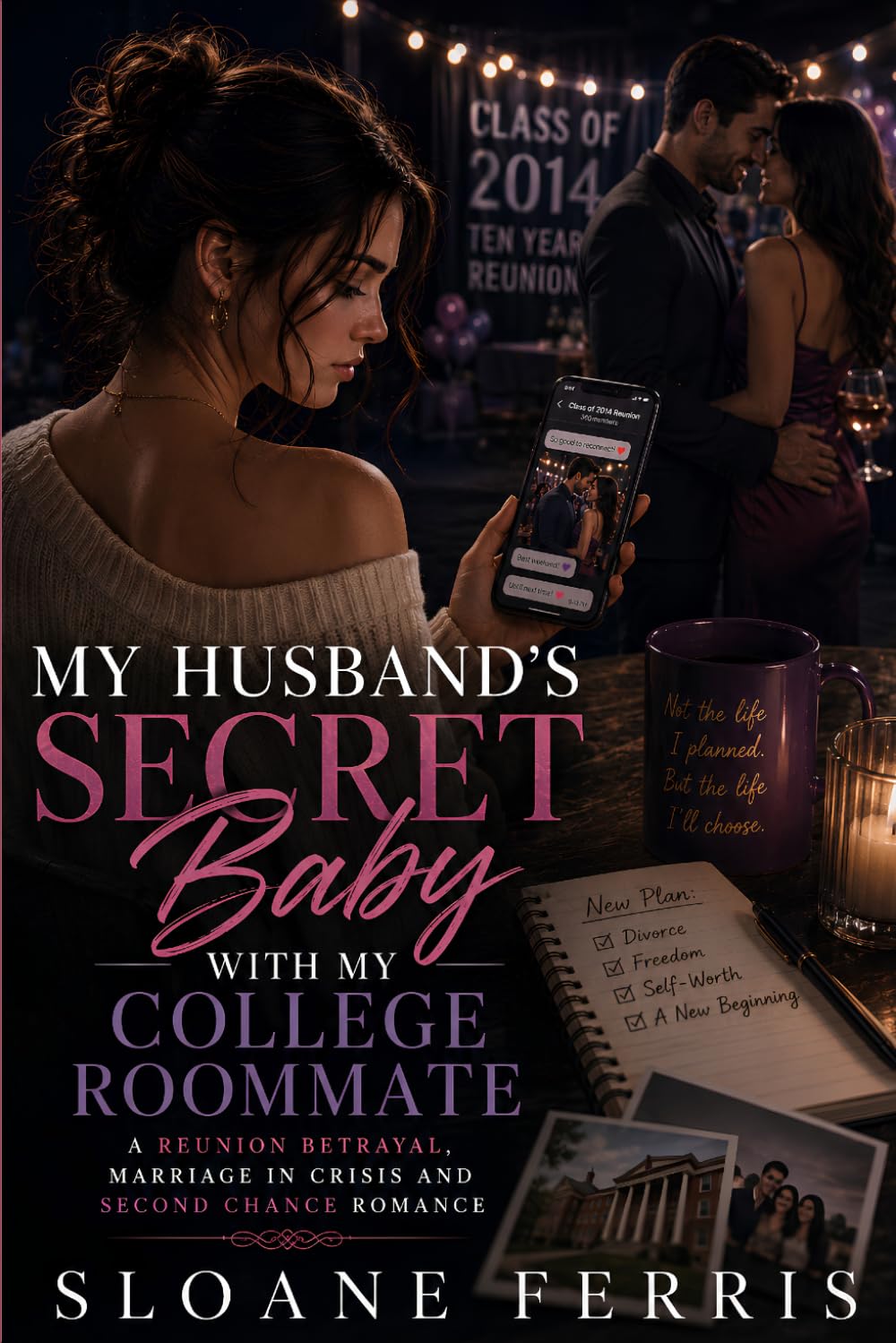 My Husband's Secret Baby with My College Roommate: A Reunion Betrayal, Marriage in Crisis and Second Chance Romance