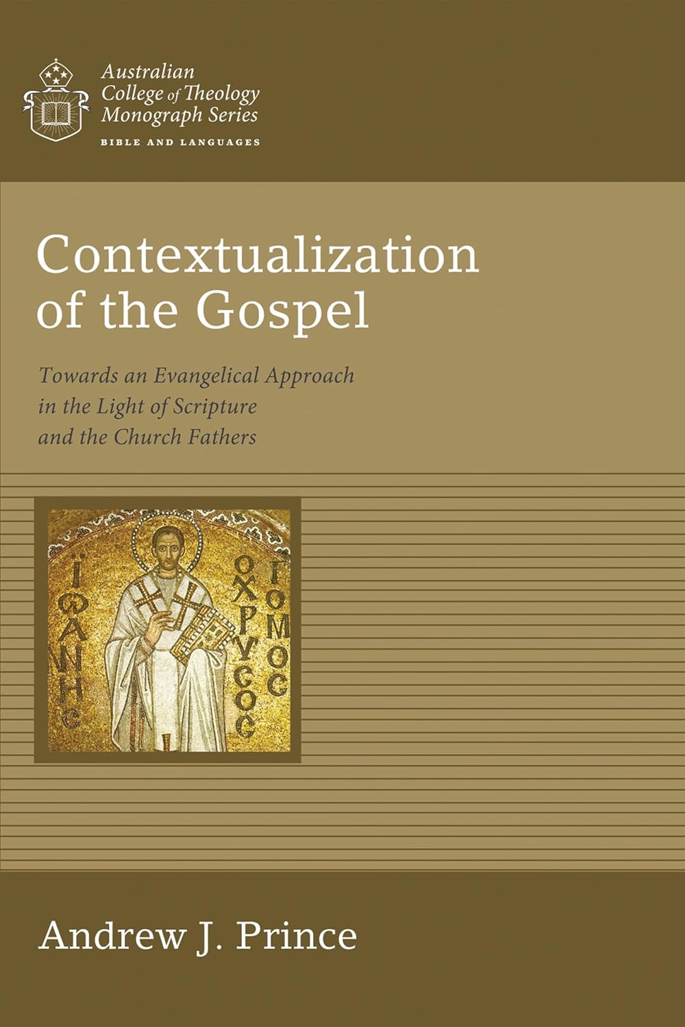 Contextualization of the Gospel: Towards an Evangelical Approach in the Light of Scripture and the Church Fathers (Australian College of Theology Monograph)