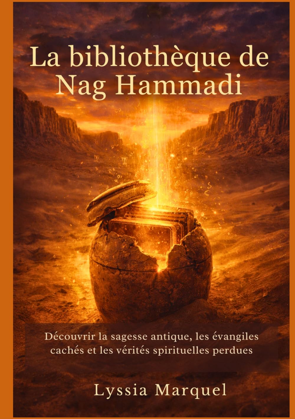 La bibliothèque de Nag Hammadi: Découvrir la sagesse antique, les évangiles cachés et les vérités spirituelles perdues