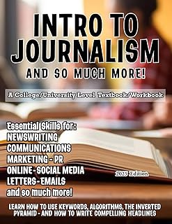 Intro to Journalism - and so much more!: A college/university textbook/workbook (Writing Worth Reading Group)