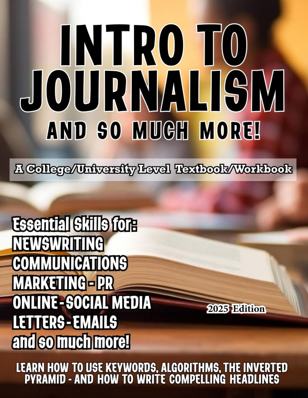 Intro to Journalism – and so much more!: A college/university textbook/workbook (Writing Worth Reading Group)