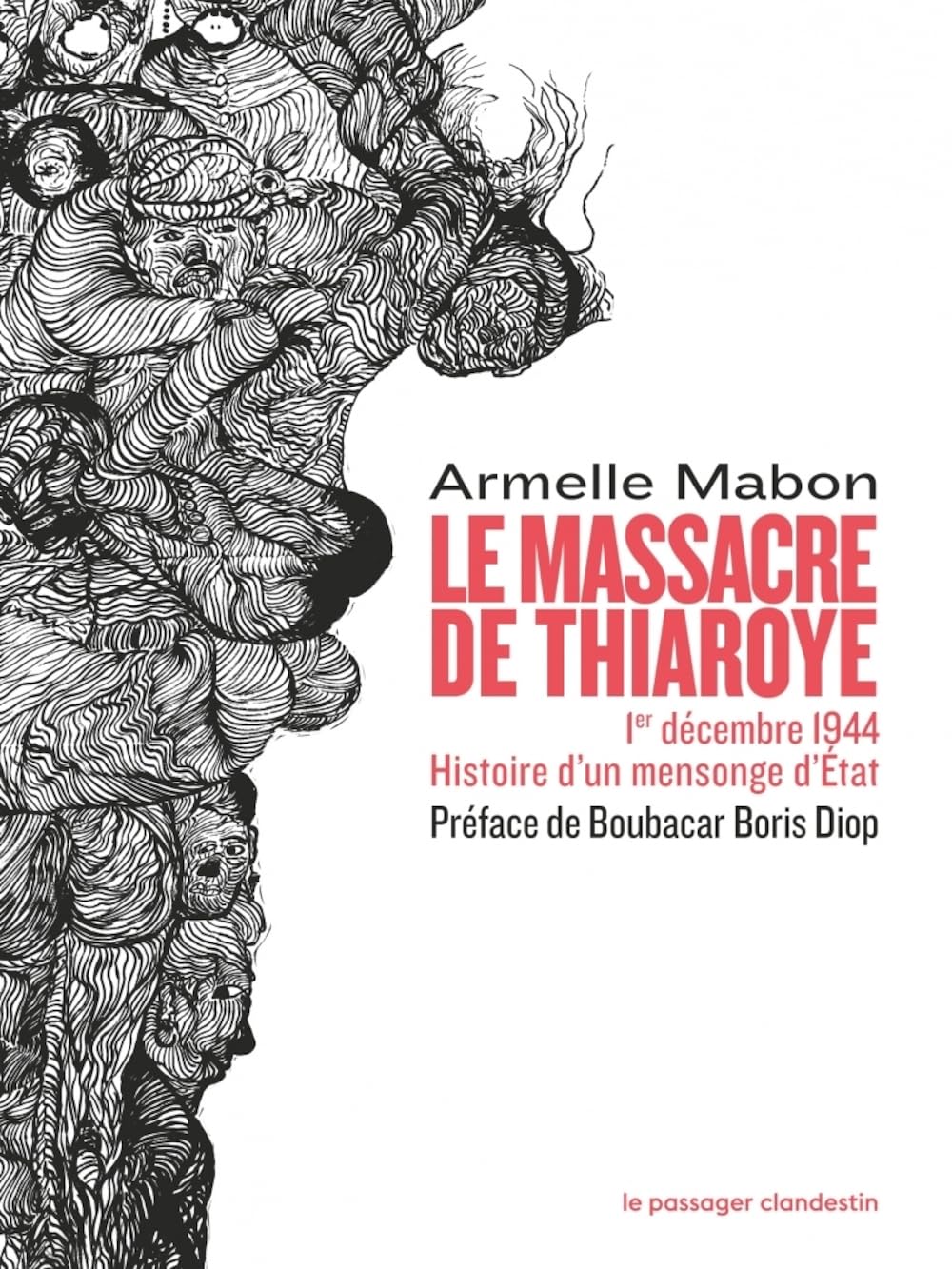 Le massacre de Thiaroye - 1er décembre 1944 Histoire d’un me: 1er décembre 1944. Histoire d'un mensonge d'Etat
